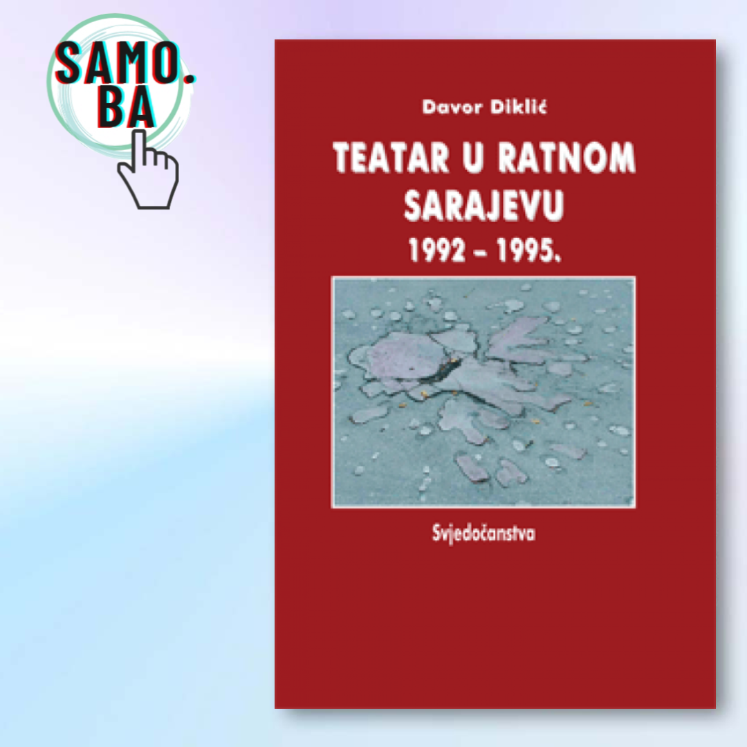 Knjiga "Teatar u ratnom Sarajevu 1992-1995 - Svjedočanstva" autor Davor Diklić