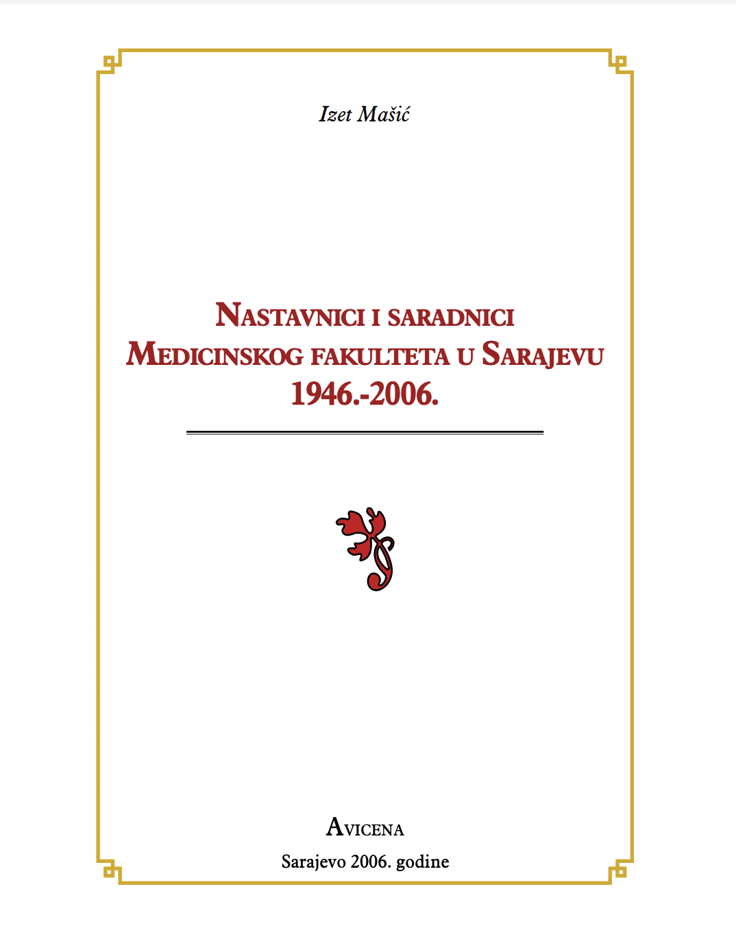 Izet Mašić “Nastavnici i saradnici Medicinskog fakulteta u Sarajevu 1946. – 2006.”